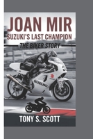 Joan Mir: Suzuki’s Last Champion:The Biker Story B0F1NCQ98V Book Cover