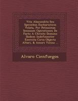 Vita Abscondita Seu Speciebus Eucharisticis Velata, Per Potissimas Sensuum Operationes de Facto a Christo Domino Ibidem Indefinenter Exercita Circa Objecta Altari, & Amori Vicina ... 1286957451 Book Cover