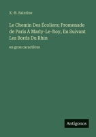 Le Chemin Des Écoliers; Promenade de Paris À Marly-Le-Roy, En Suivant Les Bords Du Rhin: en gros caractères 356325513X Book Cover