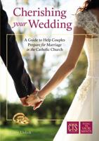 Cherishing Your Wedding: A Guide to Help Couples Prepare for Marriage in the Catholic Church 1784695572 Book Cover