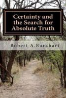 Certainty and the Search for Absolute Truth 1468030477 Book Cover
