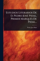 Estudios Literarios De D. Pedro JosÃ(c) Pidal, Primer MarquÃ(c)s De Pidal... (Spanish Edition) 1023721007 Book Cover