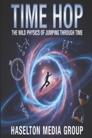 Time Hop: The Wild Physics of Jumping Through Time B0GL84RJK1 Book Cover