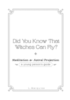 Did You Know That Witches Can Fly?: Meditation & Astral Projection - A Young Person's Guide B0GT624MXL Book Cover