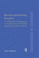 Reconceptualising Penality: A Comparative Perspective on Punitiveness in Ireland, Scotland and New Zealand 0367600501 Book Cover