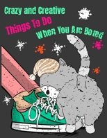 Crazy and Creative Things To Do When You Are Bored: Raging, Writing, Releasing, Thinking, Solving, Painting: A Hands On Action Journal to Fight Your Boredom; 8.5"x11"; Large Print B08HQ45TJS Book Cover