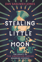 Stealing Little Moon: The Legacy of American Indian Boarding Schools B0GN22WZGX Book Cover