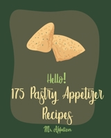 Hello! 175 Pastry Appetizer Recipes: Best Pastry Appetizer Cookbook Ever For Beginners [Book 1] 1709993138 Book Cover