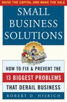 Small Business Solutions: How to Fix and Prevent the 13 Biggest Problems That Derail Business 0071414355 Book Cover