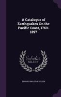 A Catalogue of Earthquakes on the Pacific Coast, 1769-1897 114546114X Book Cover