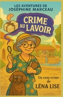 Les aventures de Joséphine Marceau - Crime au Lavoir: Un cosy crime drôle, tendre et mordant au cœur d’un village qui lave son linge sale… en famille. (French Edition) B0FJ7WFK5M Book Cover