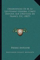 Observations De M. Le Lieutenant-General Comte Dupont, Sur L'Histoire De France, Etc. (1827) 1160217947 Book Cover