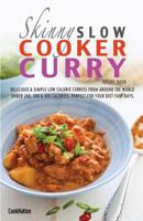 The Skinny Slow Cooker Curry Recipe Book: Delicious & Simple Low Calorie Curries from Around the World Under 200, 300 & 400 Calories. Perfect for Your 1909855235 Book Cover