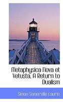 Metaphysica Nova Et Vetusta: A Return to Dualism 1015374492 Book Cover