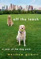 Off the Leash: A Year at the Dog Park 1250014220 Book Cover