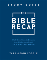 The Bible Recap Study Guide: Daily Questions to Deepen Your Understanding of the Entire Bible 0764240323 Book Cover