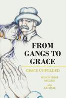 From Gangs to Grace: Grace Unfolded 1644713977 Book Cover