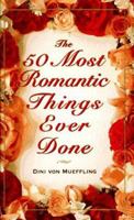 50 Most Romantic Things Ever Done 0385486898 Book Cover