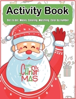 Christmas Activity Book: Dot to dot, Mazes, Coloring, Matching, Color by number Fun Workbook Ages 2-5, 3-5, 4-8, 6-8 1704506867 Book Cover