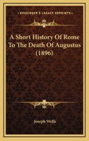 A Short History Of Rome To The Death Of Augustus 1179105540 Book Cover
