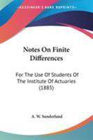 Notes on Finite Differences, for the Use of Students of the Institute of Actuaries 0548615470 Book Cover