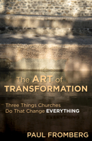 The Art of Transformation: Three Things Churches Do That Change Everything 0819233749 Book Cover