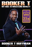 Booker T: My Rise to Wrestling Royalty 1605427047 Book Cover