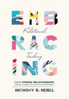 Embracing Relational Teaching: How Strong Relationships Promote Student Self-Regulation and Efficacy 1949539911 Book Cover