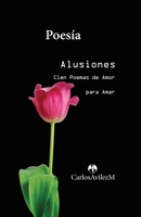 Alusiones: Cien Poemas de Amor para Amar 9996409589 Book Cover