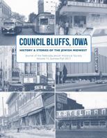 Council Bluffs, Iowa: History & Stories of the Jewish Midwest 0999454110 Book Cover