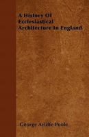 A History Of Ecclesiastical Architecture In England 1164531670 Book Cover
