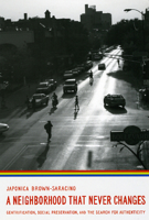 A Neighborhood That Never Changes: Gentrification, Social Preservation, and the Search for Authenticity 0226076636 Book Cover