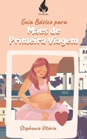 Guia Básico para Mães de Primeira Viagem B0CN8HQQRM Book Cover
