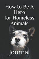 How to Be A Hero to Homeless Animals: Journal B0851MLTR5 Book Cover