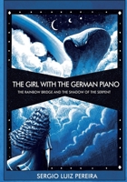 The Girl with the German Piano - The Rainbow Bridge and the Shadow of the Serpent: The Rainbow Bridge and the Shadow of the Serpent B08924FKQV Book Cover