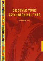 Discover Your Psychological Type: Establish your Psychological Type, including your general characteristics, how you relate to others, and your counterproductive tendencies. 0620282355 Book Cover