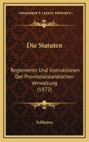 Die Statuten: Reglements Und Instruktionen Der Provinzialstandischen Verwaltung (1872) 1168426596 Book Cover