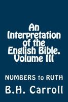 An Interpretation of the English Bible - NUMBERS, DEUTERONOMY, JOSHUA, JUDGES, RUTH (VOLUME III) 1497345219 Book Cover