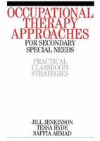 Occupational Therapy Approaches for Secondary Special Needs: Practical Classroom Strategies 1861563302 Book Cover