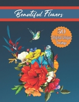 Beautiful Flowers: Coloring Book with 50 Flower Designs for Relaxation and Stress Relief B08M8DS14Z Book Cover