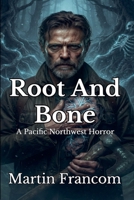 Root And Bone: A Pacific Northwest Horror (Agent Blackwood) B0FNDPKKDR Book Cover