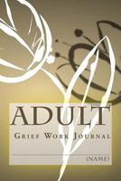 Adult Grief Work Journal: With Grief and Berevement Journaling Tools 1535122226 Book Cover