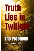 Truth Lies in Twilight: The Prophecy 1763838013 Book Cover