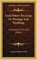 Look Before You Leap, Or Wooings And Weddings: A Comedy In Five Acts 1120320267 Book Cover