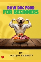 RAW DOG FOOD FOR BEGINNERS B0FKB7XSN4 Book Cover