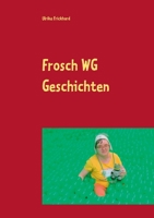 Frosch WG Geschichten: Es wird bunt mitten aus dem Leben der Frosch WG 3752815477 Book Cover