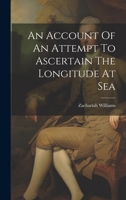 An Account Of An Attempt To Ascertain The Longitude At Sea 102154597X Book Cover