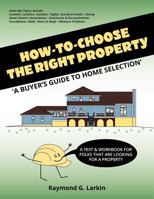 How to Choose the Right Property: 'A Buyers Guide to Home Selection' 1475035535 Book Cover