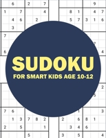 sudoku for smart kids age 10-12: sudoku for kids challenging and fun sudoku puzzles for clever kids (kids gift less than 10 dollars) B08GFTLQRV Book Cover