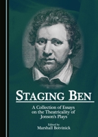 Staging Ben: A Collection of Essays on the Theatricality of Jonson's Plays 1443883859 Book Cover